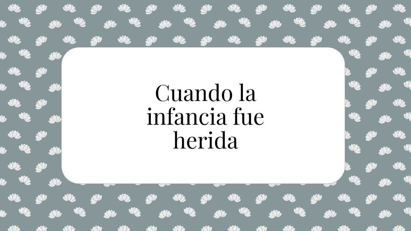 Cuando la infancia fue herida — Constelaciones desde la mirada sistémica